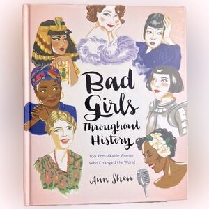 Bad Girls Throughout History: 100 Remarkable Women Who Changed the World Book